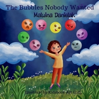 The Bubbles Nobody Wanted: Helping Kids Understand and Embrace Their Feelings B0FQ1MH2XN Book Cover
