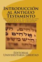 Introduccion al Antiguo Testamento: Editado por el Departamento de Educaci�n Teol�gica de la Editorial Universitaria Libertad 1523245395 Book Cover
