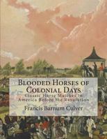 Blooded Horses of Colonial Days: Classic Horse Matches in America Before the Revolution 1723062863 Book Cover