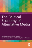 The Political Economy of Alternative Media (Politics, Media and Political Communication) 1032636378 Book Cover
