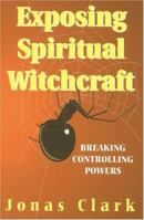 Exposing Spiritual Witchcraft: Breaking Controlling Powers 1886885001 Book Cover