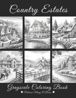Country Estates Grayscale Coloring Book: Beautiful Estate Homes Surrounded by Oceans, Mountains, and Countryside (Grayscale Coloring Book Series) B0CT8G1X1R Book Cover