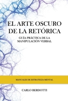El arte oscuro de la retórica: Guía práctica de la manipulación verbal (Spanish Edition) B0F2HYW7KS Book Cover