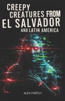 Spooky Creatures From El Salvador And Latin America B09Y3FFC2R Book Cover