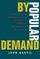 By Popular Demand: Revitalizing Representative Democracy Through Deliberative Elections 0520223659 Book Cover