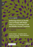 Delivering Universal Health Care to People with Major Limb Loss or Damage in Low and Middle Income Countries: A Complex Intervention in Uganda 3031854225 Book Cover