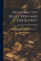 Opleiding Tot Recht Verstand Der Schrift: Voor Eenvoudigen, Die Gods Woord Onderzoeken... (Dutch Edition) 1022656481 Book Cover