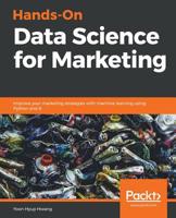 Hands-On Data Science for Marketing: Improve your marketing strategies with machine learning using Python and R 1789346347 Book Cover