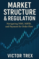 Market Structure & Regulation: Navigating NMS, MiFID, and Payment for Order Flow B0G8ZQBFFX Book Cover