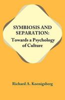 Symbiosis and Separation: Towards a Psychology of Culture 0915042207 Book Cover