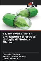 Studio antimalarico e antibatterico di estratti di foglie di Moringa Oleifer (Italian Edition) 6207685458 Book Cover