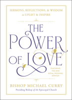 The Power of Love: Sermons, Reflections, and Wisdom to Uplift and Inspire 0525542892 Book Cover