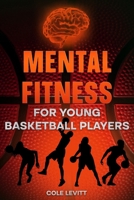 Mental Fitness for Young Basketball Players (Mental Fitness for Young Athletes) B0DS1CS9R5 Book Cover