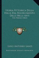 Storia Pittorica Della Italia Dal Risorgimento Delle Belle Arti: Fin Presso (1823) 1167686330 Book Cover