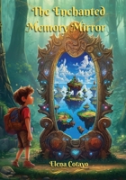 The Enchanted Memory Mirror: A Heartfelt Children's Adventure to Triumph Over ADHD Challenges, While Enhancing Focus, Memory, and Problem-Solving Skills B0C6BM2SRZ Book Cover
