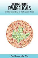 Culture Blind Evangelicals: and the Good News of the Kingdom of God 1439229708 Book Cover