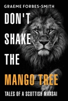Don't Shake the Mango Tree: Tales of a Scottish Maasai 1800744544 Book Cover