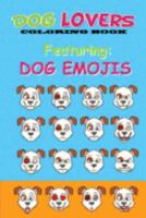 Dog Lovers Coloring Book: Featuring Dog Emojis 1546631739 Book Cover