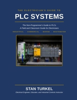 THE ELECTRICIAN'S GUIDE TO PLC SYSTEMS: A Field and Classroom Guide for Electricians B0H9NJZNFZ Book Cover