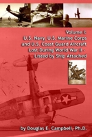 Volume I: U.S. Navy, U.S. Marine Corps and U.S. Coast Guard Aircraft Lost During World War II - Listed by Ship Attached 1257822322 Book Cover