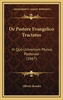 De Pastore Evangelico Tractatus: In Quo Universum Munus Pastorale (1667) 1166059014 Book Cover