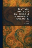 Tractatus Theologico-Canonicus De Sponsalibus Et Matrimonio (Latin Edition) 1026048877 Book Cover