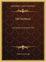 Old Northwest: Chronicles of America V19 1162606029 Book Cover