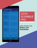 UI/UX Scribble Pad: Grid pages for UI/UX Designers B085RT8HKQ Book Cover