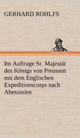 Im Auftrage Sr. Majestat Des Konigs Von Preussen Mit Dem Englischen Expeditionscorps Nach Abessinien 1271046334 Book Cover