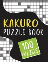 Kakuro Puzzle Book - 100 Puzzles: Kakuro Brain Activity Math Logic Puzzles for Puzzle Lover - 100 Kakuro Logic Puzzles with Answer B08XLLF2T4 Book Cover