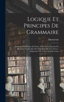 Logique Et Principes De Grammaire: Ouvrages Posthumes En Partie, & En Partie Extraits De Plusieurs Traités Qui Ont Déja Paru De Cet Auteur; Augmentée Du Traité De L'inversion 1019063211 Book Cover