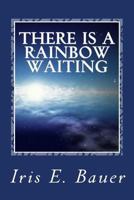 There Is a Rainbow Waiting 1537530712 Book Cover