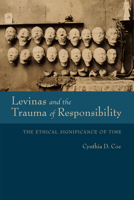 Levinas and the Trauma of Responsibility: The Ethical Significance of Time 0253031974 Book Cover