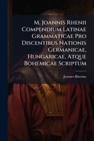 M. Joannis Rhenii Compendium Latinae Grammaticae Pro Discentibus Nationis Germanicae, Hungaricae, Atque Bohemicae Scriptum: Et Nunc Post Accuratas ... Atque Sublatis Mendis Typographicis Recusum 1179245164 Book Cover