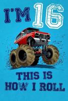 I'm 16 This Is How I Roll: Monster Truck Notebook & Sketchbook Journal for 16 Year Old Boys & Girls / 100 Pages Alternate - Left Side Blank, Right Side Lined / 6x9 Unique B-day Diary ( Birthday Gift ) 1799032868 Book Cover