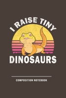 I Raise Tiny Dinosaurs Composition Notebook: Funny Gift For Bearded Dragon Lovers And Everyone Who Love Reptiles- Notebook, Planner Or Journal For Writing About Bearded Dragons Or Reptiles Size 6 x 9 1706571127 Book Cover