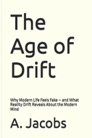 The Age of Drift: Why Modern Life Feels Fake – and What Reality Drift Reveals About the Modern Mind B0G5JV6GFQ Book Cover