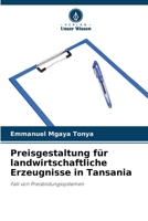 Preisgestaltung für landwirtschaftliche Erzeugnisse in Tansania (German Edition) 6208040159 Book Cover