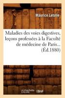 Maladies Des Voies Digestives, Leaons Professa(c)Es a la Faculta(c) de Ma(c)Decine de Paris (A0/00d.1880) 2019929090 Book Cover