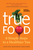 True Food: Eight Simple Steps to a Healthier You 1426205945 Book Cover