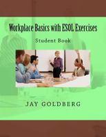 Workplace Basics with ESOL Exercises: Student Book: Book 1 from Dtr Inc.'s Work Readiness & ESOL Training Series 1523206586 Book Cover