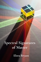 Spectral Signatures of Matter: Harnessing the Science of Spectroscopy to Illuminate Material Composition and Behavior B0DVZN82L3 Book Cover