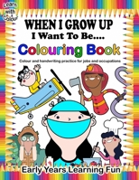 Learn with Colour When I Grow Up Colouring Book: Coloring and Handwriting Practice for Toddlers and Preschoolers exploring Jobs and Occupations. 199998756X Book Cover