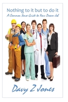 Nothing to it but to do it: A Common Sense Guide to Your Dream Job 1695197364 Book Cover