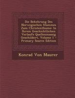 Die Bekehrung Des Norwegischen Stammes Zum Christenthume: In Ihrem Geschichtlichen Verlaufe Quellenmassig Geschildert, Volume 1 1289943729 Book Cover