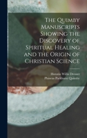 The Quimby Manuscripts Showing the Discovery of Spiritual Healing and the Origin of Christian Science 1602062145 Book Cover