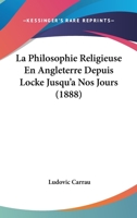 La Philosophie Religieuse: En Angleterre; Depuis Locke Jusqu'a Nos Jours (Classic Reprint) 1247065294 Book Cover
