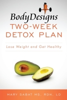 Bodydesigns Two-Week Detox Plan: Lose Weight and Get Healthy 1503208265 Book Cover