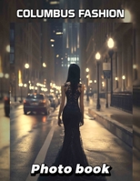 Columbus Fashion Photo Book: Explore Trendy Styles In 40 Stunning Images Inspired By Columbus's Vibrant Fashion Scene B0DQ74BLM6 Book Cover