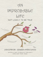An Improbable Life: Not Likely to be True B0GY9VJRLG Book Cover